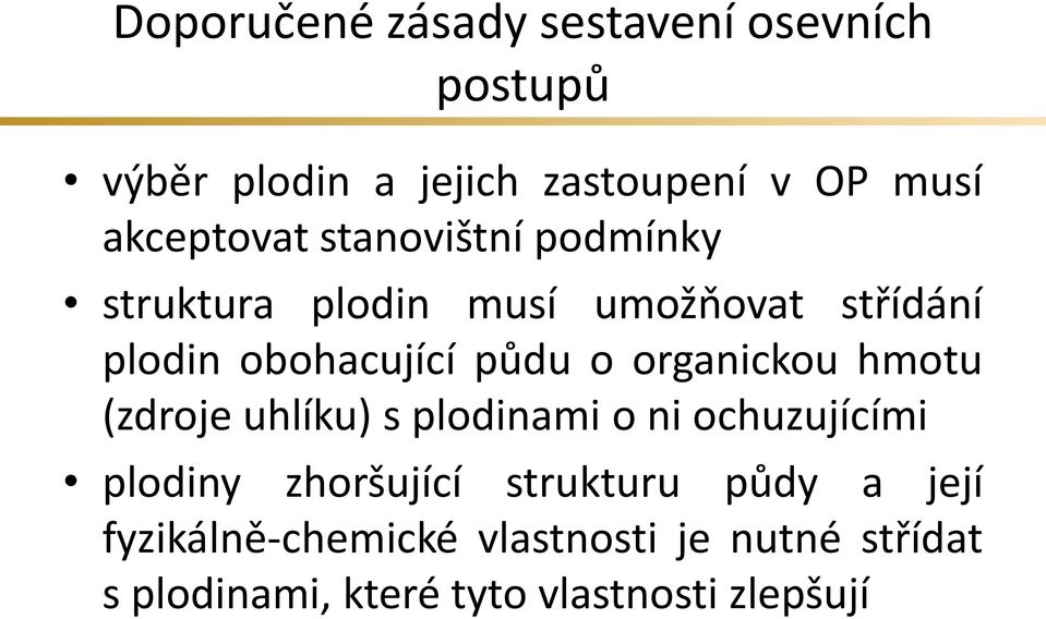 půdu o organickou hmotu (zdroje uhlíku) s plodinami o ni ochuzujícími plodiny zhoršující