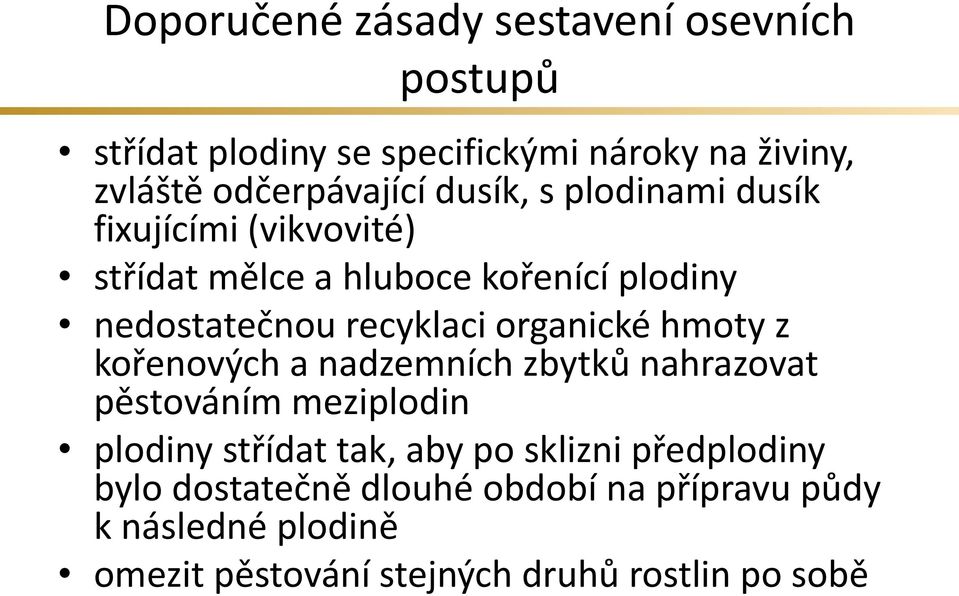 organické hmoty z kořenových a nadzemních zbytků nahrazovat pěstováním meziplodin plodiny střídat tak, aby po sklizni