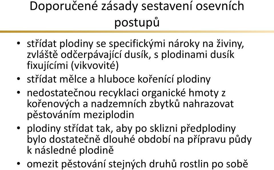 organické hmoty z kořenových a nadzemních zbytků nahrazovat pěstováním meziplodin plodiny střídat tak, aby po sklizni