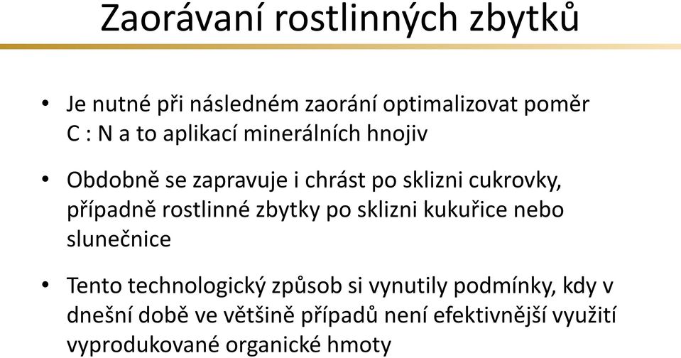 rostlinné zbytky po sklizni kukuřice nebo slunečnice Tento technologický způsob si vynutily