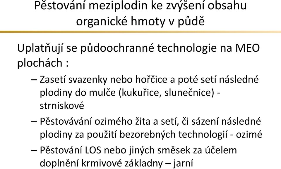 slunečnice) - strniskové Pěstovávání ozimého žita a setí, či sázení následné plodiny za použití