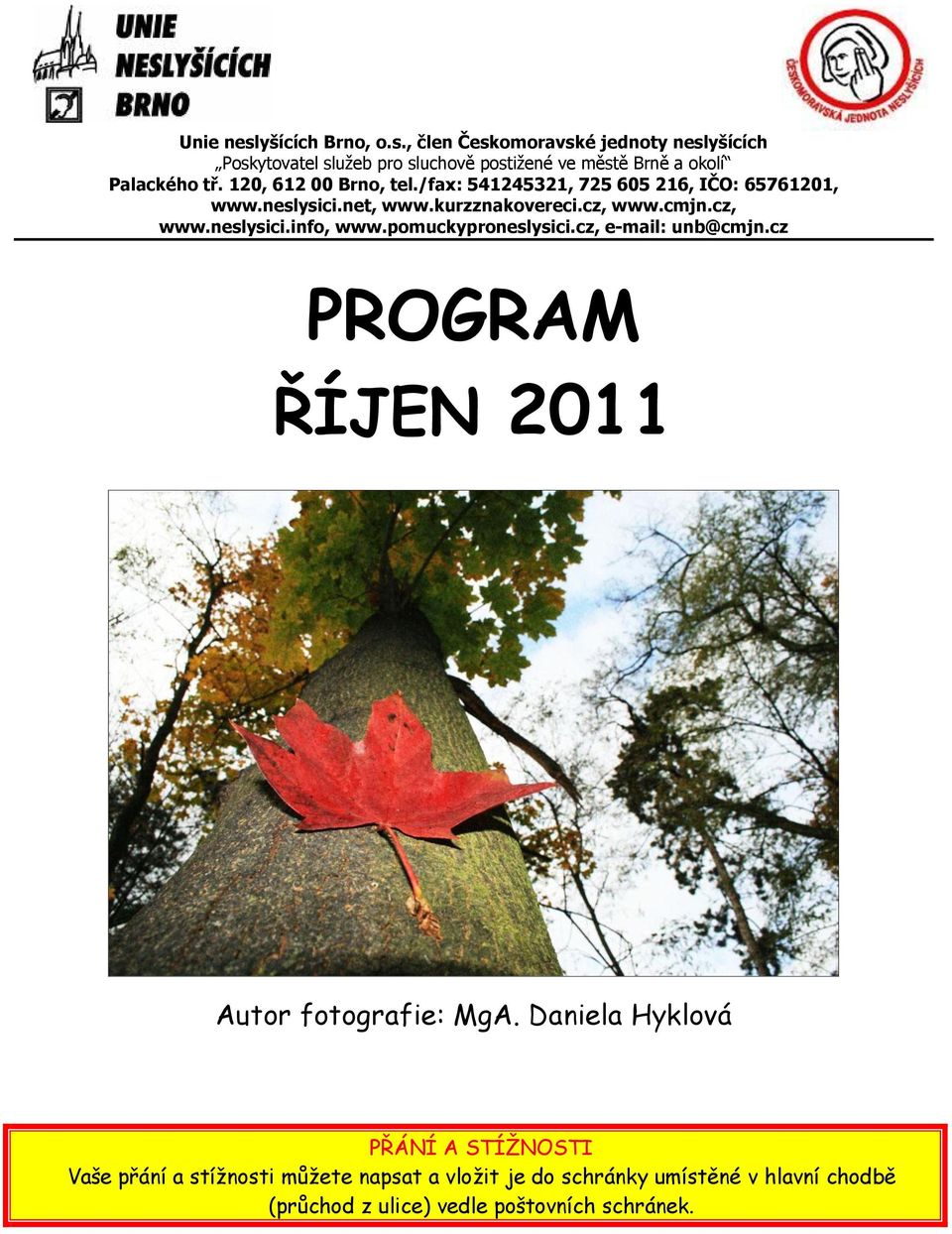 pomuckyproneslysici.cz, e-mail: unb@cmjn.cz PROGRAM ŘÍJEN 2011 Autor fotografie: MgA.