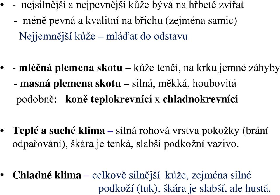 podobně: koně teplokrevníci x chladnokrevníci Teplé a suché klima silná rohová vrstva pokožky (brání odpařování), škára je