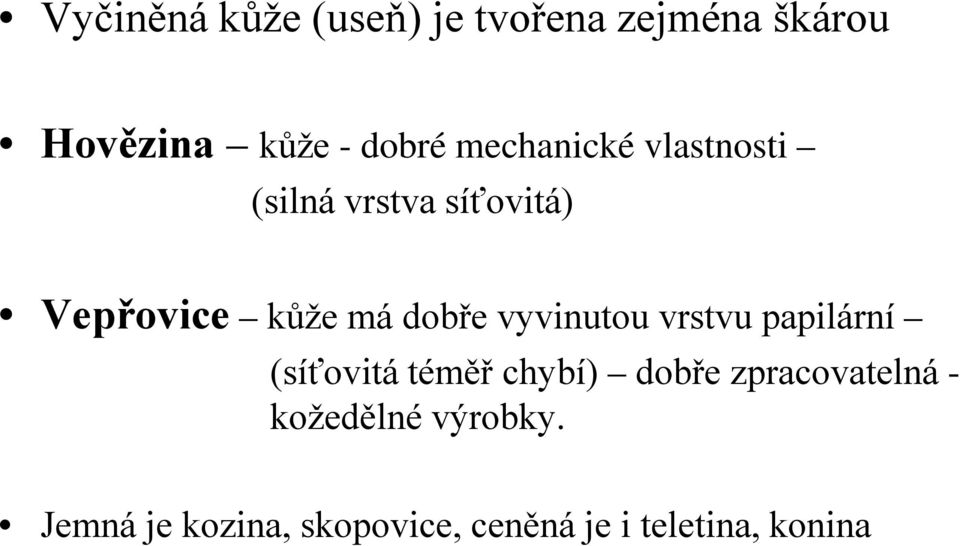 vyvinutou vrstvu papilární (síťovitá téměř chybí) dobře zpracovatelná -