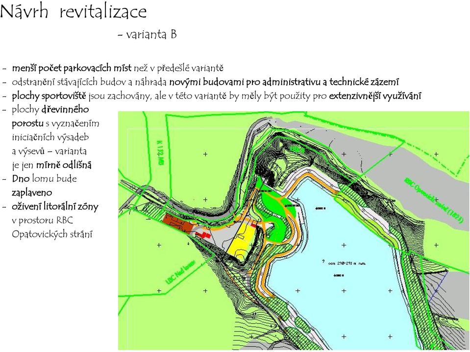 variantě by měly být použity pro extenzivnější využívání - plochy dřevinného porostu s vyznačením iniciačních výsadeb