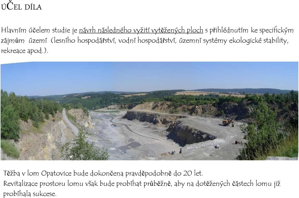 stability, rekreace apod.). Těžba v lom Opatovice bude dokončena pravděpodobně do 20 let.