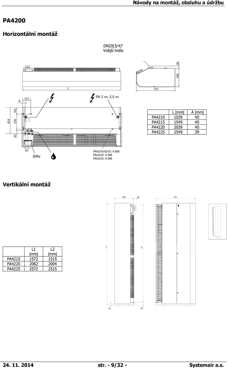 40 PA4225 2549 39 Vertikální montáž L1 [mm] L2 [mm] PA4215 1572 1515