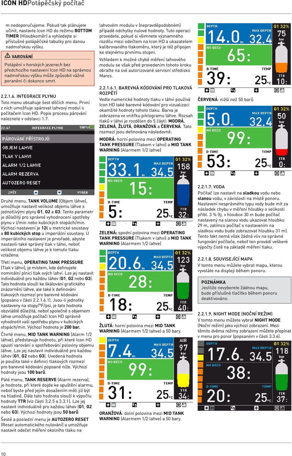 První z nich umožňuje spárovat lahvový modul s počítačem Icon HD. Popis procesu párování naleznete v odstavci 1.7. lahvovém modulu v (nepravděpodobném) případě odchylky nulové hodnoty.