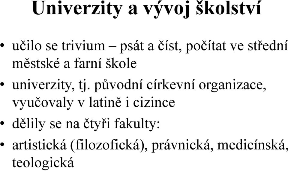 původní církevní organizace, vyučovaly v latině i cizince dělily