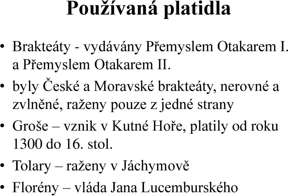 byly České a Moravské brakteáty, nerovné a zvlněné, raženy pouze z