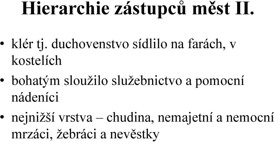 bohatým sloužilo služebnictvo a pomocní nádeníci