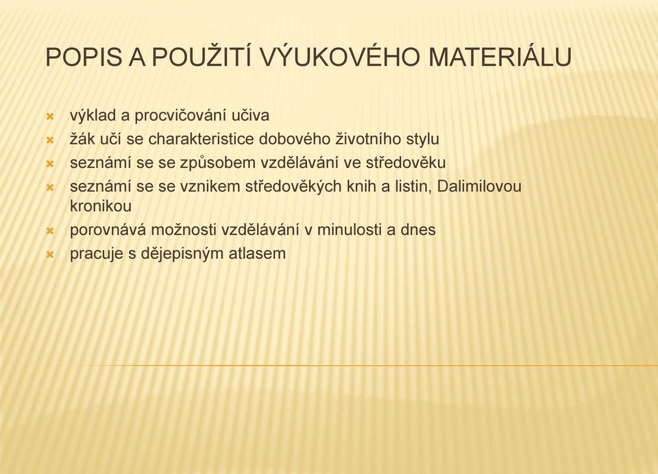 středověku seznámí se se vznikem středověkých knih a listin, Dalimilovou