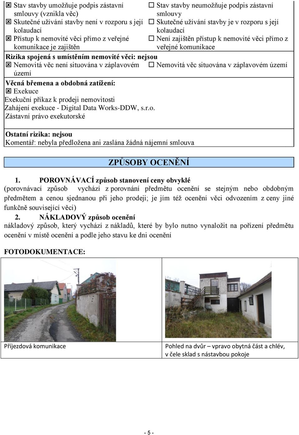 Nemovitá věc není situována v záplavovém Nemovitá věc situována v záplavovém území území Věcná břemena a obdobná zatížení: Exekuce Exekuční příkaz k prodeji nemovitosti Zahájení exekuce - Digital