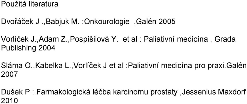 et al : Paliativní medicína, Grada Publishing 2004 Sláma O.,Kabelka L.