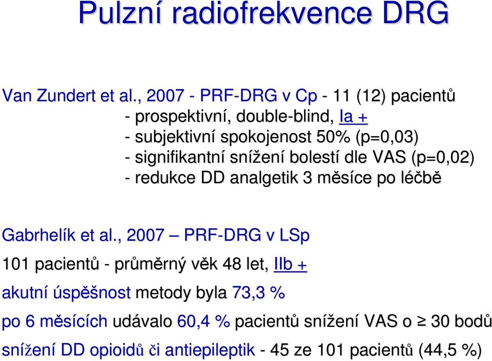 signifikantní snížen ení bolestí dle VAS (p=0,02) - redukce DD analgetik 3 měsíce m po léčběl Gabrhelík et al.