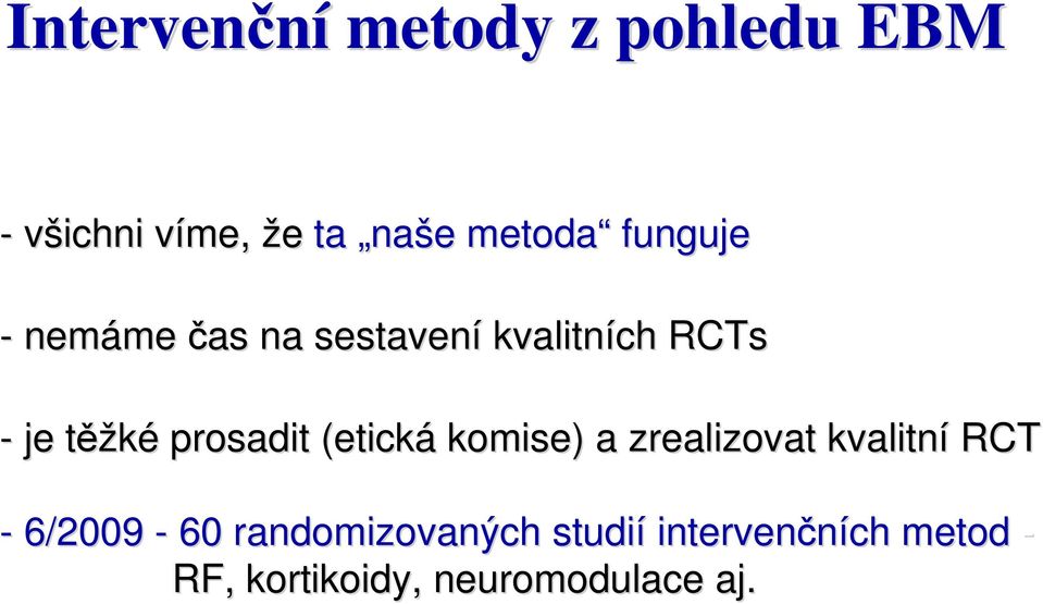 prosadit (etická komise) a zrealizovat kvalitní RCT - 6/2009-60