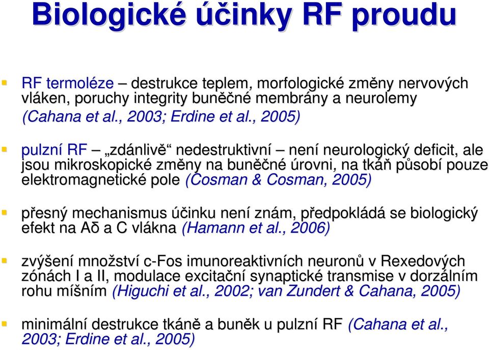 mechanismus účinku není znám, předpoklp edpokládá se biologický efekt na AδA a C vlákna (Hamann n et al.