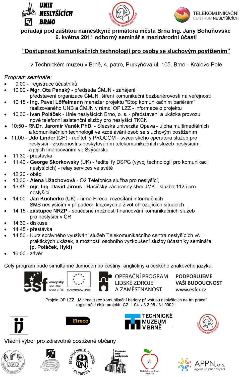 105, Brno - Královo Pole Program semináře: 9:00 - registrace účastníků 10:00 - Mgr.