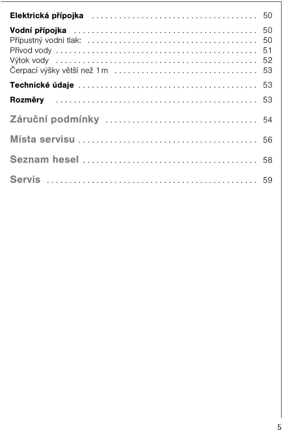 ....................................... 5 Rozmìry............................................. 5 Záruèní podmínky.................................. 54 Místa servisu.