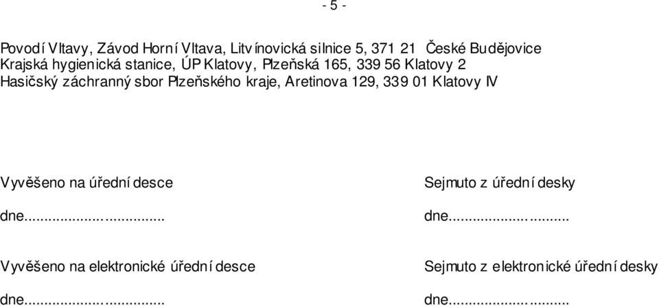 Plzeňského kraje, Aretinova 129, 339 01 Klatovy IV Vyvěšeno na úřední desce dne.