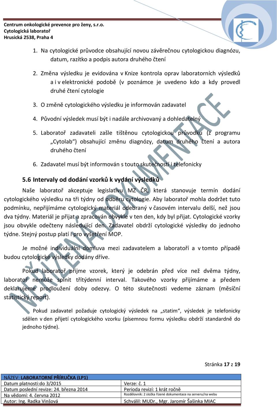 O změně cytologického výsledku je informován zadavatel 4. Původní výsledek musí být i nadále archivovaný a dohledatelný 5.