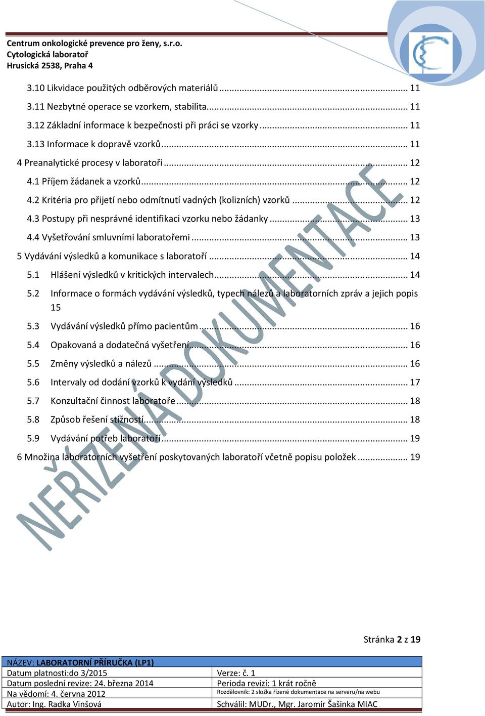 .. 13 4.4 Vyšetřování smluvními laboratořemi... 13 5 Vydávání výsledků a komunikace s laboratoří... 14 5.