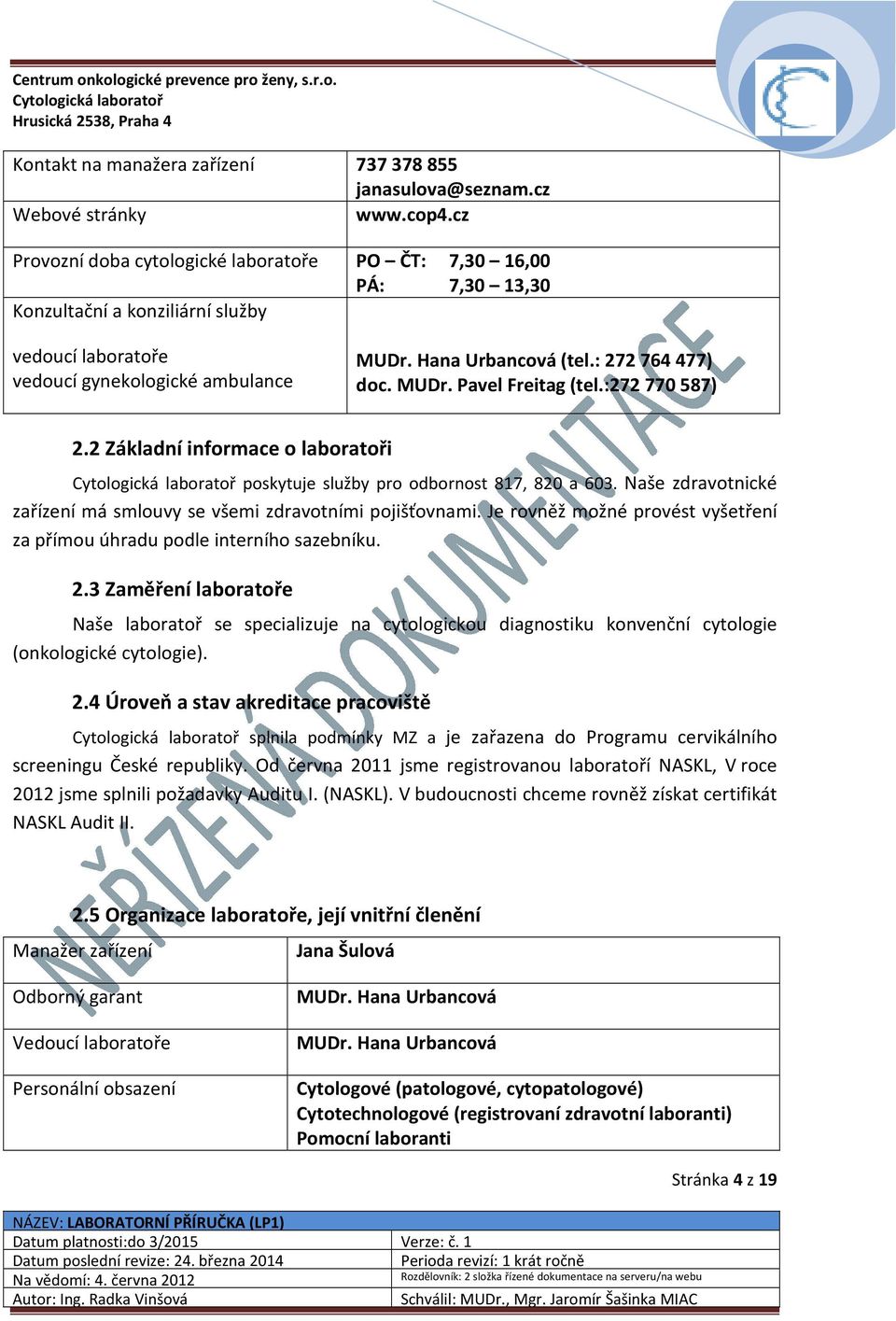 : 272 764 477) doc. MUDr. Pavel Freitag (tel.:272 770 587) 2.2 Základní informace o laboratoři poskytuje služby pro odbornost 817, 820 a 603.