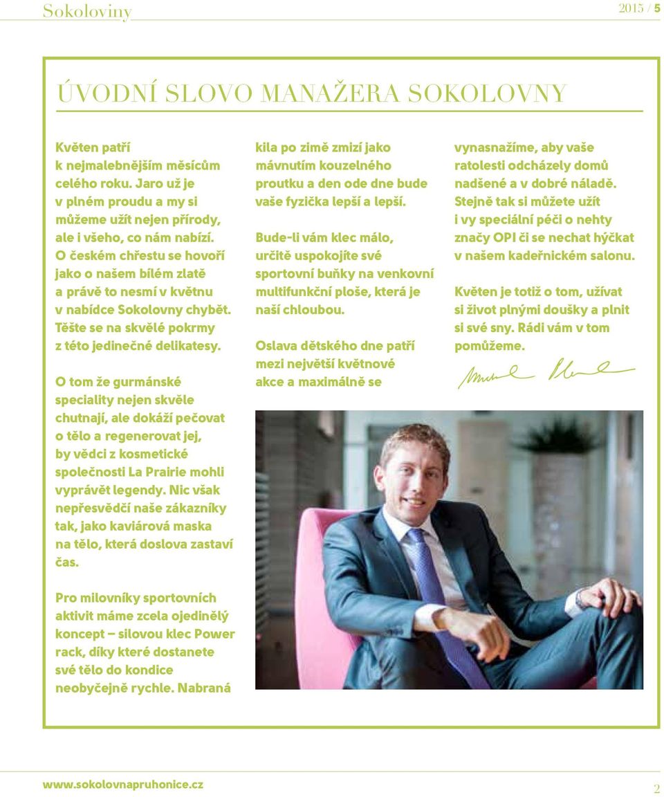 O tom že gurmánské speciality nejen skvěle chutnají, ale dokáží pečovat o tělo a regenerovat jej, by vědci z kosmetické společnosti La Prairie mohli vyprávět legendy.