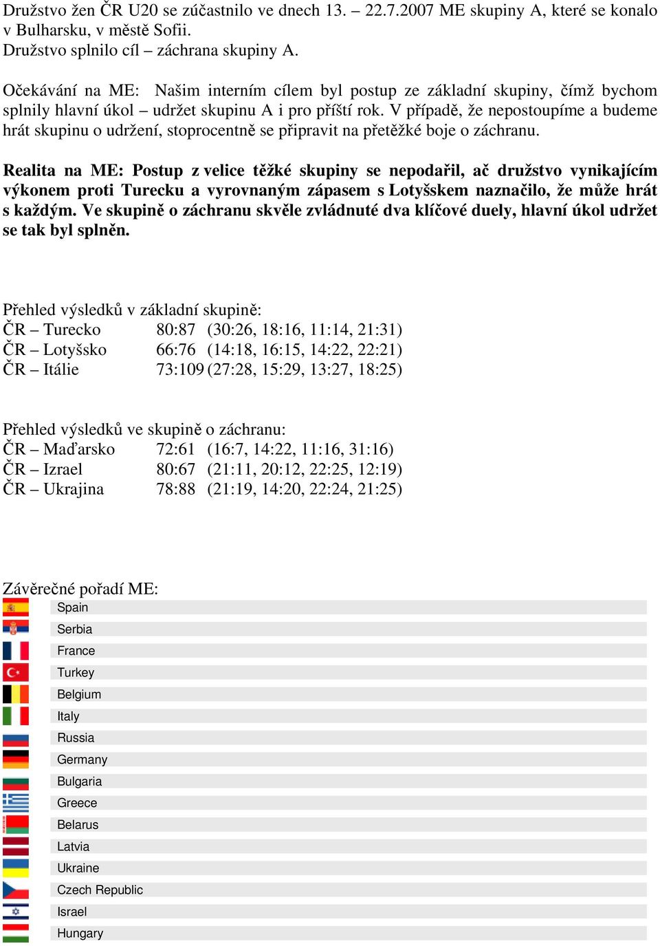 V případě, že nepostoupíme a budeme hrát skupinu o udržení, stoprocentně se připravit na přetěžké boje o záchranu.