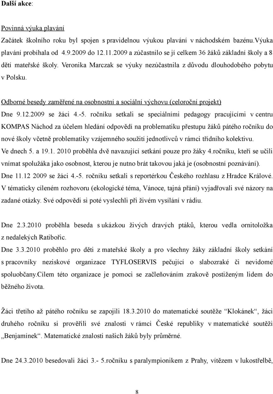 Odborné besedy zaměřené na osobnostní a sociální výchovu (celoroční projekt) Dne 9.12.2009 se žáci 4.-5.