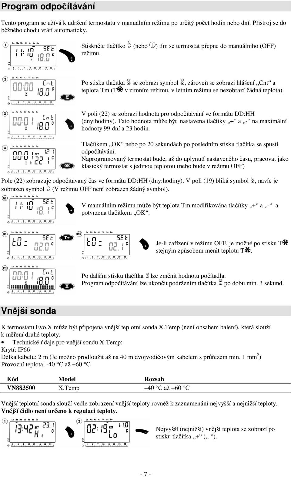 Po stisku tlačítka se zobrazí symbol, zároveň se zobrazí hlášení Cnt a teplota Tm (T v zimním režimu, v letním režimu se nezobrazí žádná teplota).