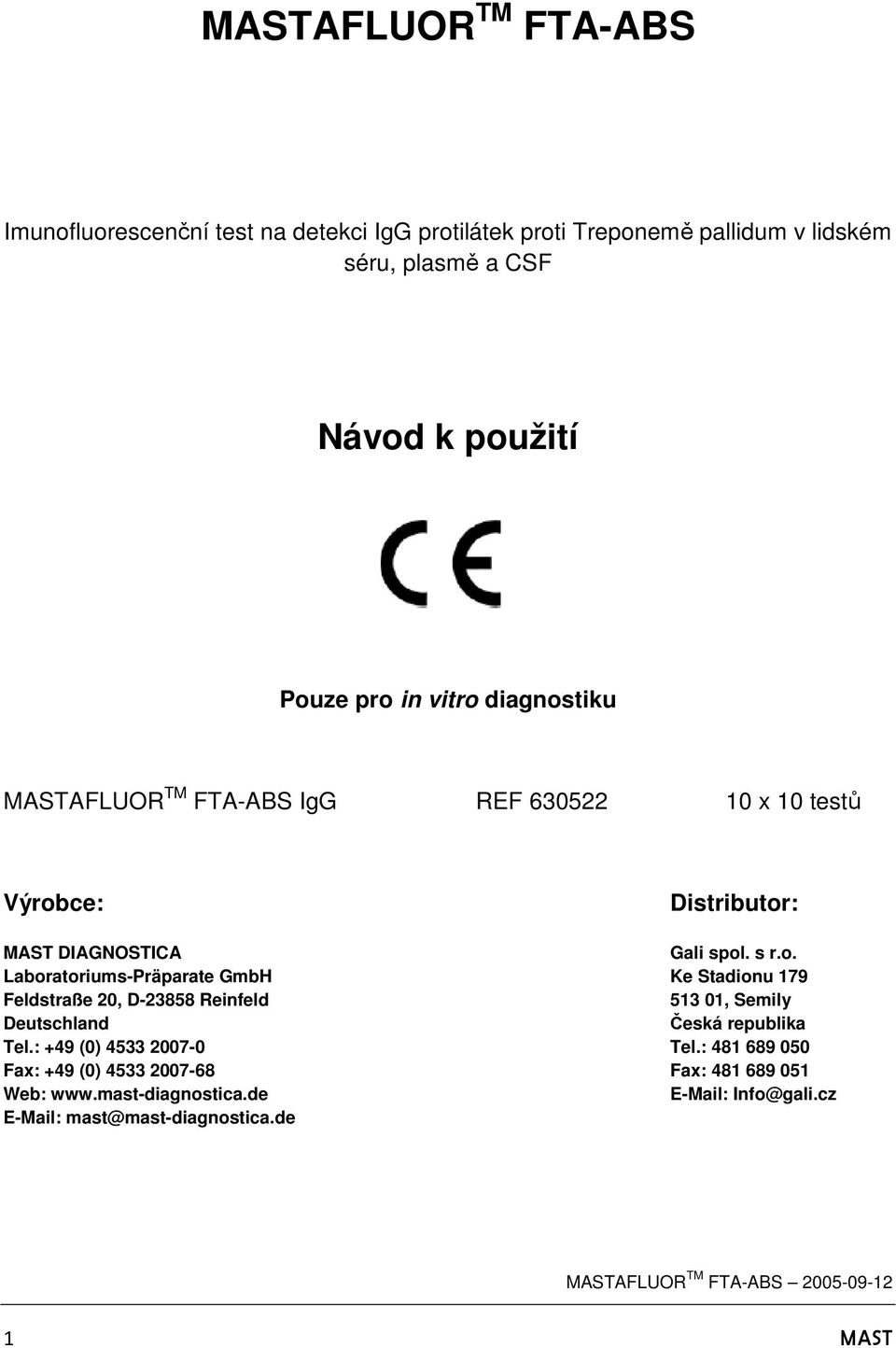 : +49 (0) 4533 2007-0 Tel.: 481 689 050 Fax: +49 (0) 4533 2007-68 Fax: 481 689 051 Web: www.mast-diagnostica.de E-Mail: Info@gali.