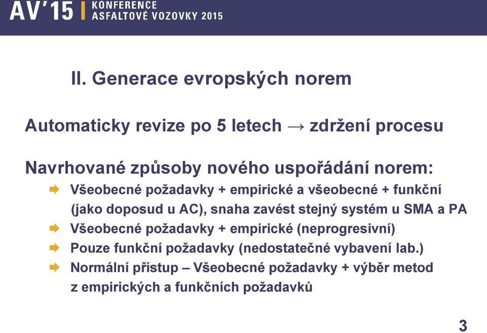 stejný systém u SMA a PA Všeobecné požadavky + empirické (neprogresivní) Pouze funkční požadavky