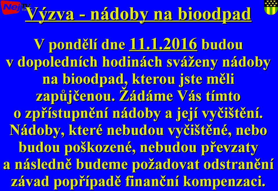 zapůjčenou. Žádáme Vás tímto o zpřístupnění nádoby a její vyčištění.