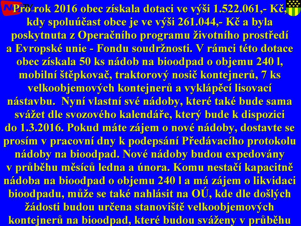 Nyní vlastní své nádoby, které také bude sama svážet dle svozového kalendáře, který bude k dispozici do 1.3.2016.