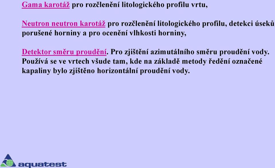 horniny, Detektor směru proudění. Pro zjištění azimutálního směru proudění vody.