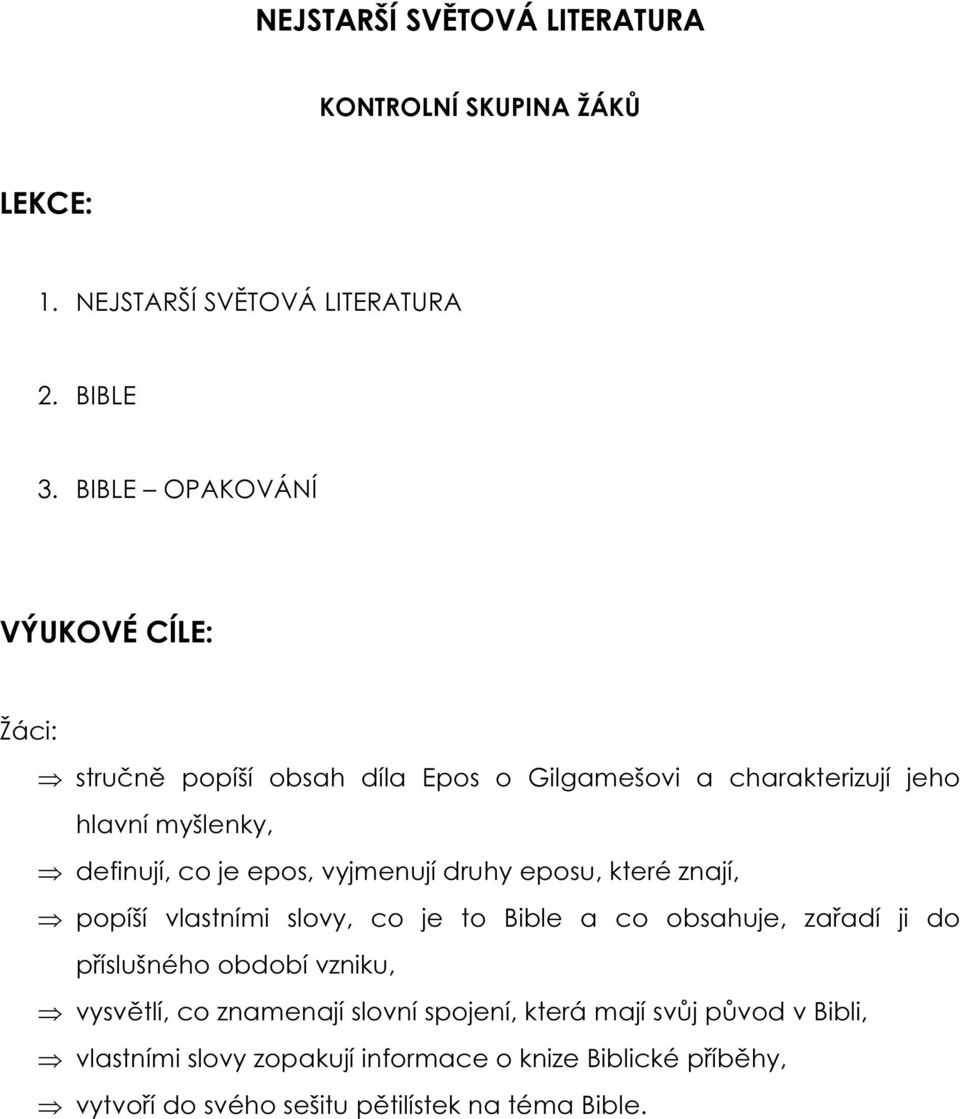 epos, vyjmenují druhy eposu, které znají, popíší vlastními slovy, co je to Bible a co obsahuje, zařadí ji do příslušného období vzniku,