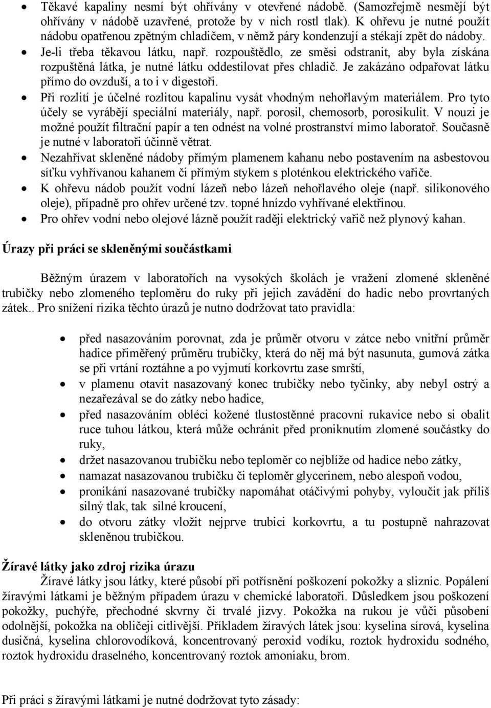 rozpouštědlo, ze směsi odstranit, aby byla získána rozpuštěná látka, je nutné látku oddestilovat přes chladič. Je zakázáno odpařovat látku přímo do ovzduší, a to i v digestoři.