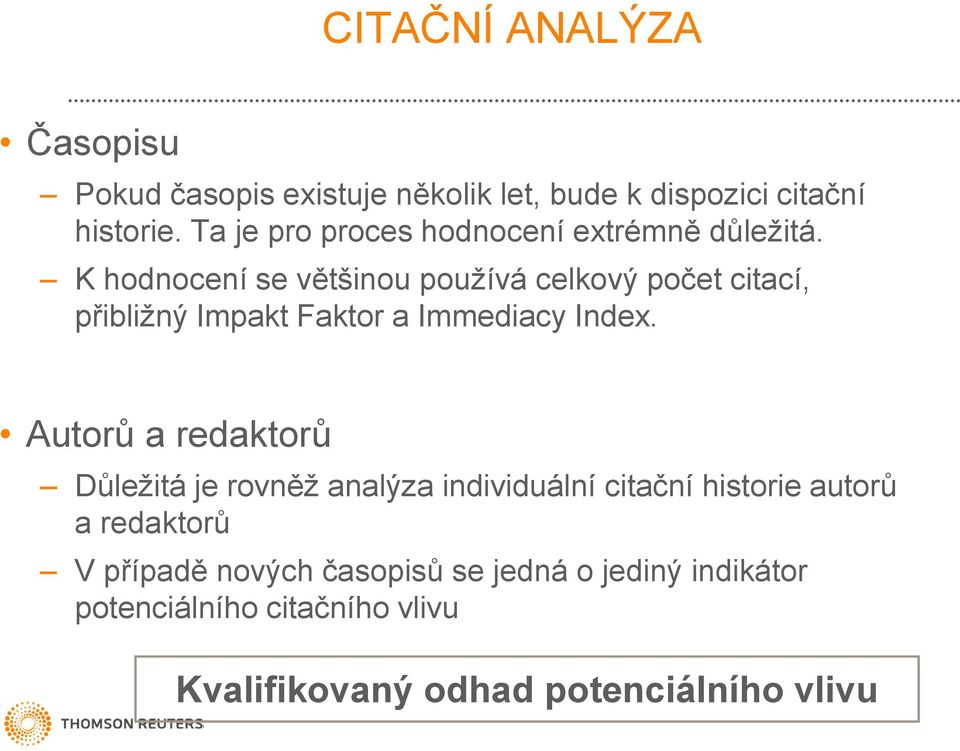 K hodnocení se většinou používá celkový počet citací, přibližný Impakt Faktor a Immediacy Index.