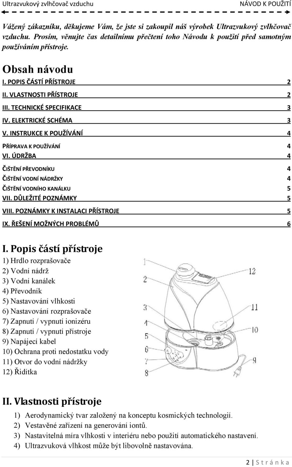 ÚDRŽBA 4 ČIŠTĚNÍ PŘEVODNÍKU 4 ČIŠTĚNÍ VODNÍ NÁDRŽKY 4 ČIŠTĚNÍ VODNÍHO KANÁLKU 5 VII. DŮLEŽITÉ POZNÁMKY 5 VIII. POZNÁMKY K INSTALACI PŘÍSTROJE 5 IX. ŘEŠENÍ MOŽNÝCH PROBLÉMŮ 6 I.