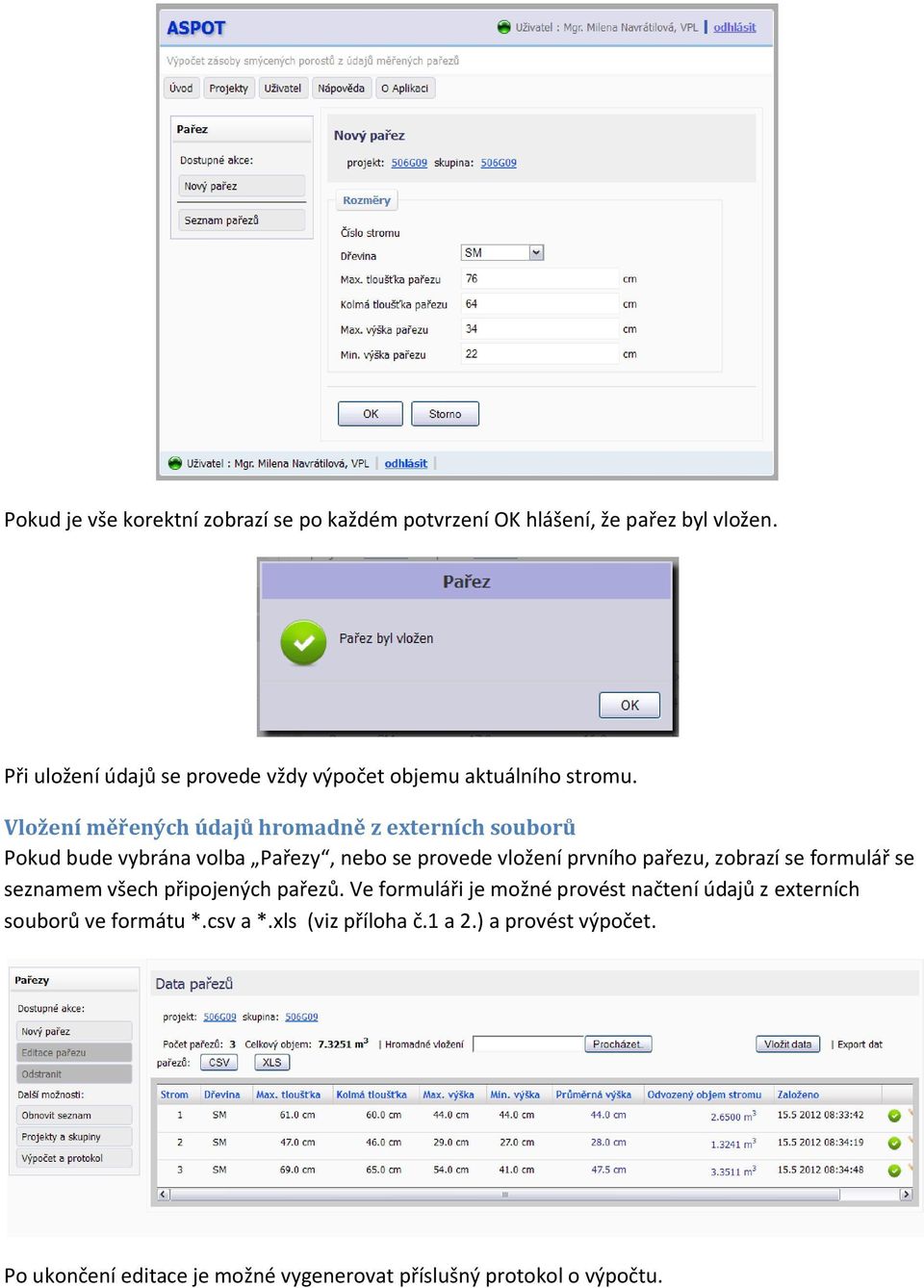 Vložení měřených údajů hromadně z externích souborů Pokud bude vybrána volba Pařezy, nebo se provede vložení prvního pařezu, zobrazí