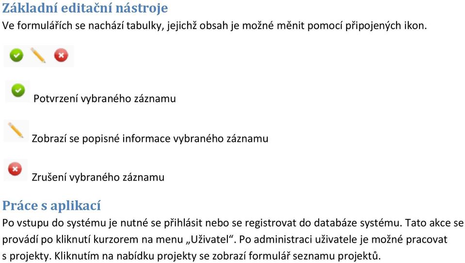 vstupu do systému je nutné se přihlásit nebo se registrovat do databáze systému.