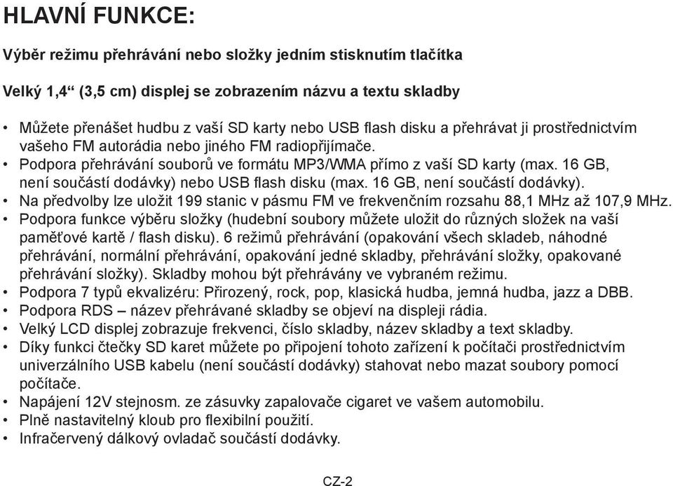 16 GB, není součástí dodávky) nebo USB flash disku (max. 16 GB, není součástí dodávky). Na předvolby lze uložit 199 stanic v pásmu FM ve frekvenčním rozsahu 88,1 MHz až 107,9 MHz.