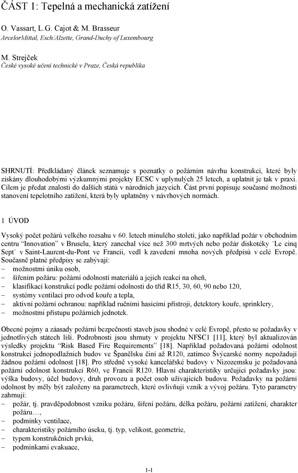 v uplynulých 25 letech, a uplatnit je tak v praxi. Cílem je předat znalosti do dalších států v národních jazycích.