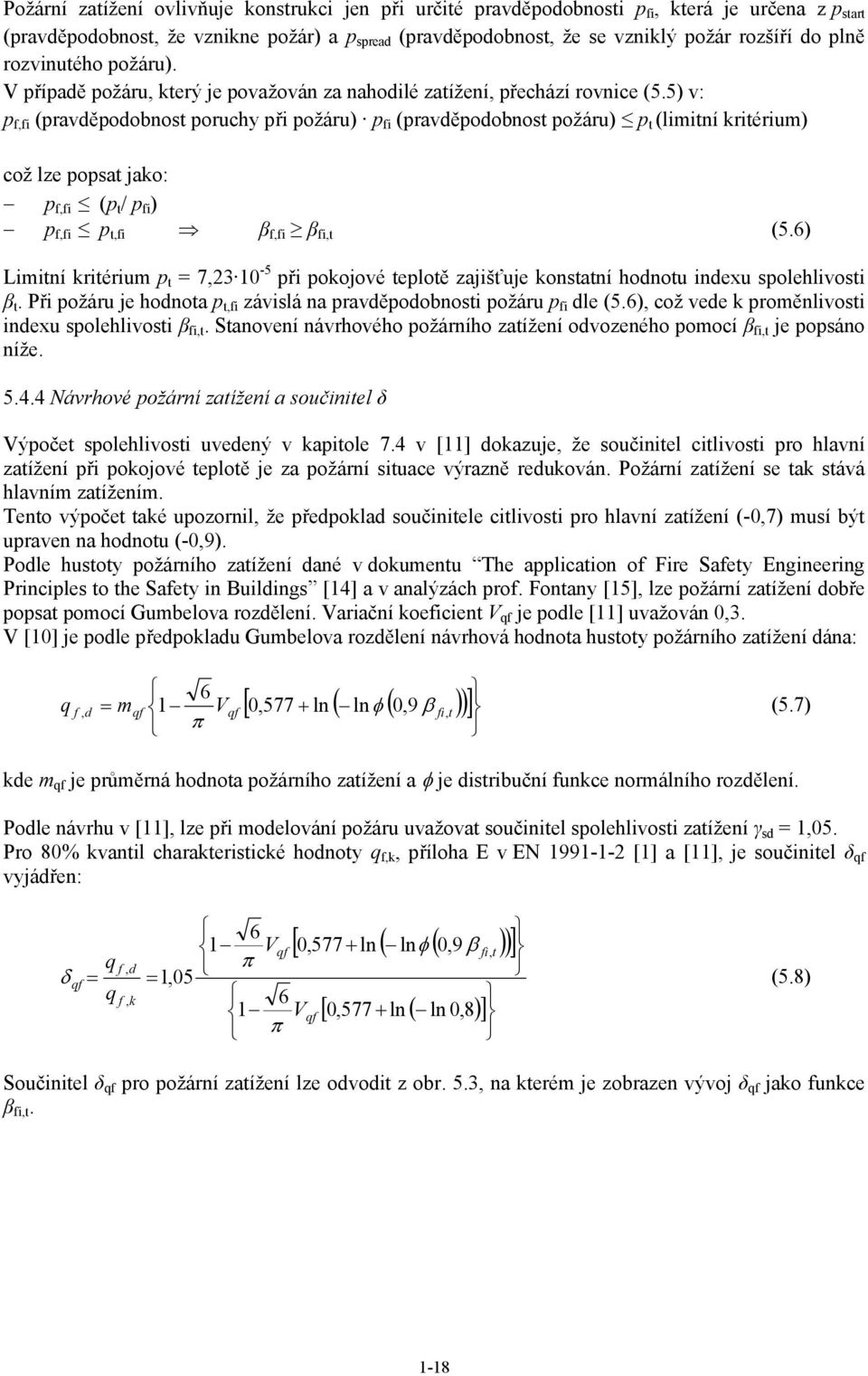 5) v: p f,fi (pravděpodobnost poruchy při požáru) p fi (pravděpodobnost požáru) p t (limitní kritérium) což lze popsat jako: p f,fi (p t / p fi ) p f,fi p t,fi β f,fi β fi,t (5.