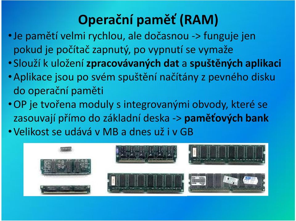 svém spuštění načítány z pevného disku do operační paměti OP je tvořena moduly s integrovanými