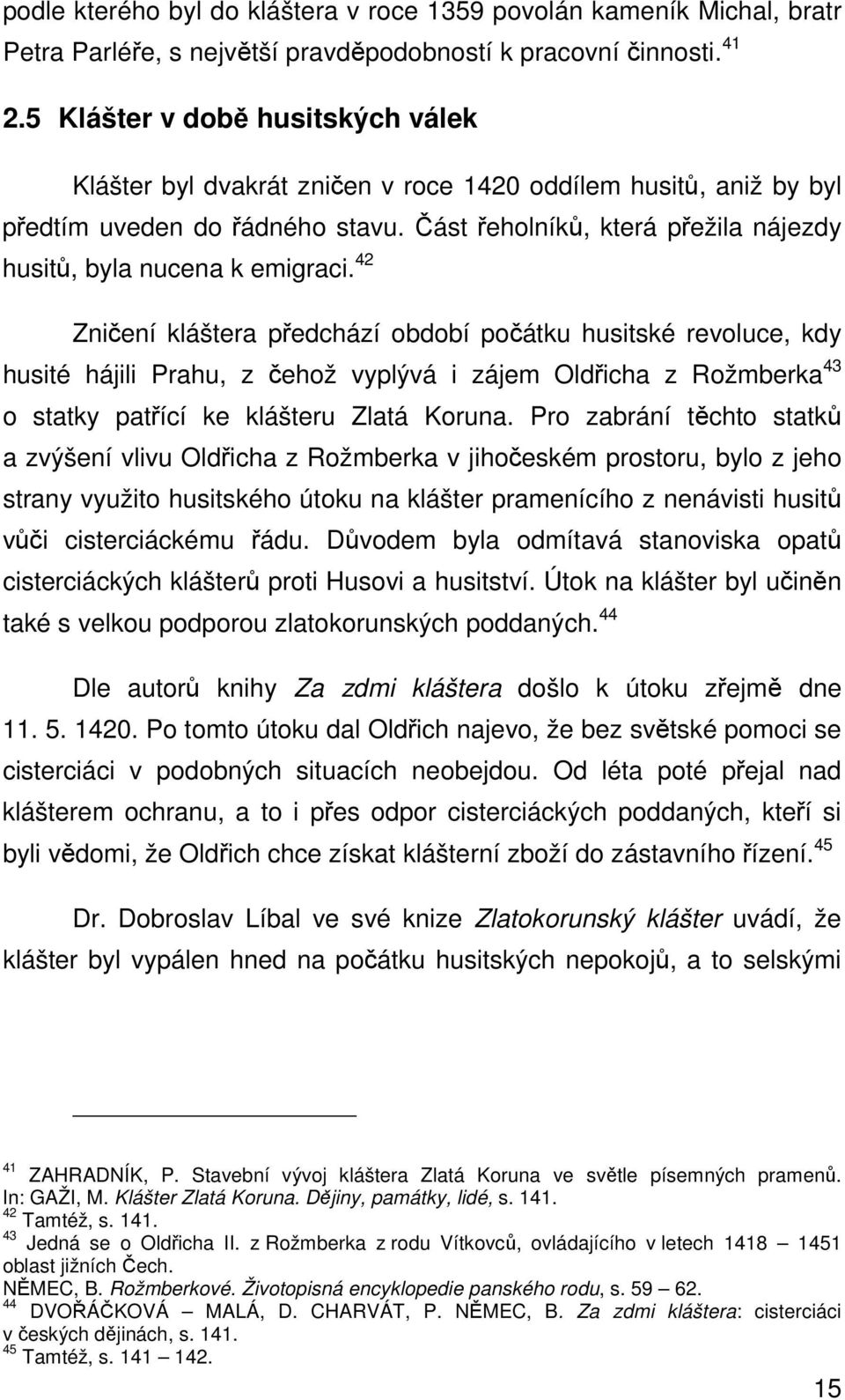 Část řeholníků, která přežila nájezdy husitů, byla nucena k emigraci.