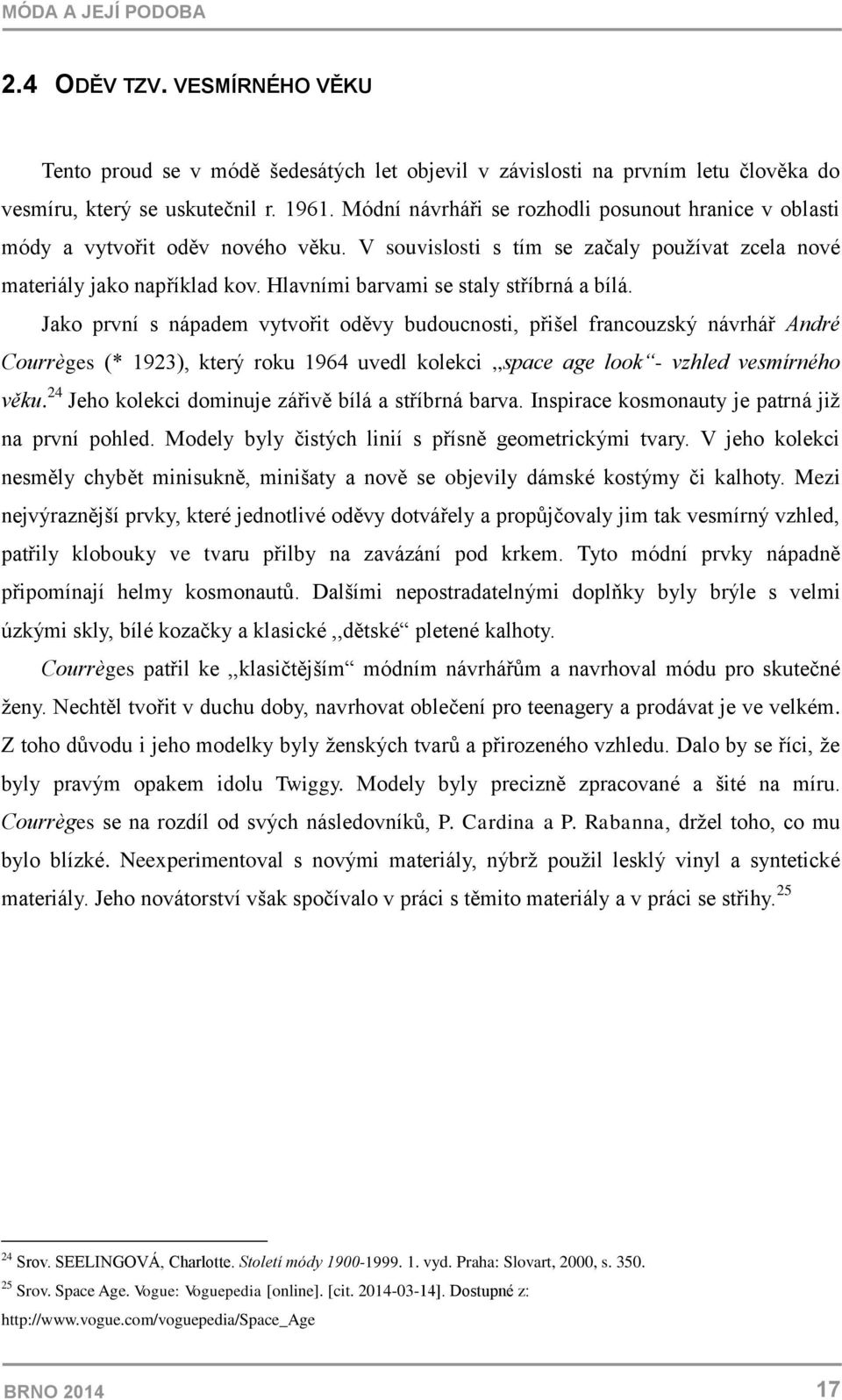 Hlavními barvami se staly stříbrná a bílá.