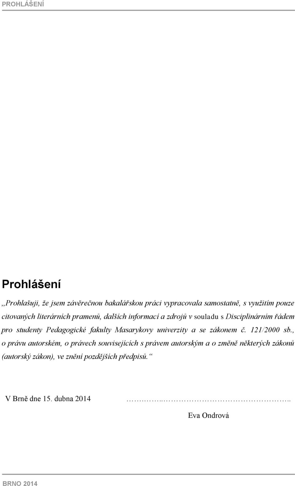 fakulty Masarykovy univerzity a se zákonem č. 121/2000 sb.