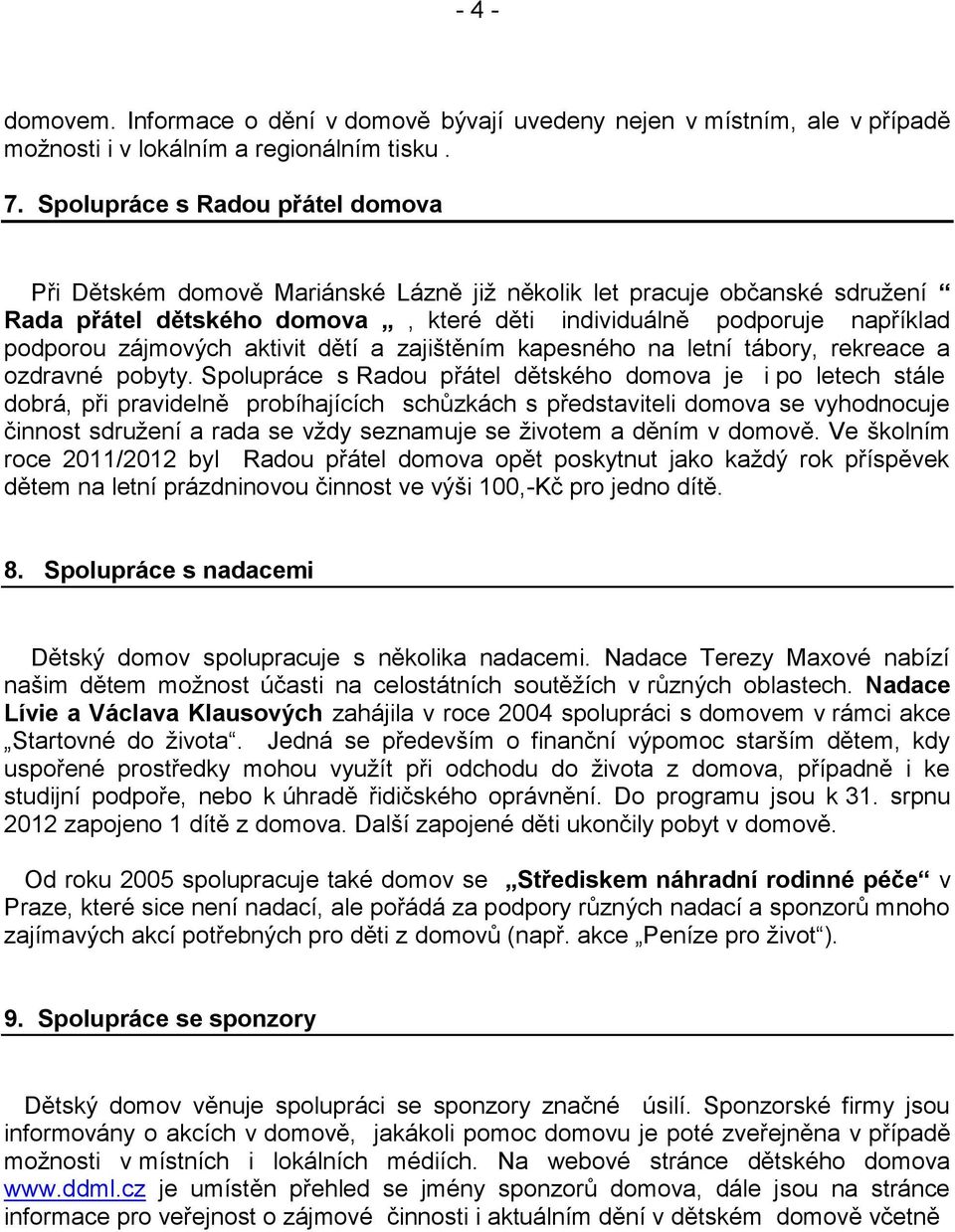 zájmových aktivit dětí a zajištěním kapesného na letní tábory, rekreace a ozdravné pobyty.